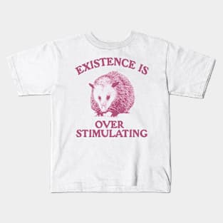 Funny Possum Meme Shirt, Existence is Overstimulating Kids T-Shirt